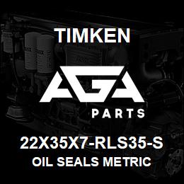 22X35X7-RLS35-S Timken OIL SEALS METRIC | AGA Parts