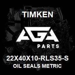 22X40X10-RLS35-S Timken OIL SEALS METRIC | AGA Parts