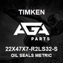 22X47X7-R2LS32-S Timken OIL SEALS METRIC | AGA Parts