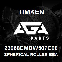 23068EMBW507C08 Timken SPHERICAL ROLLER BEARINGS - BRASS CAGE | AGA Parts