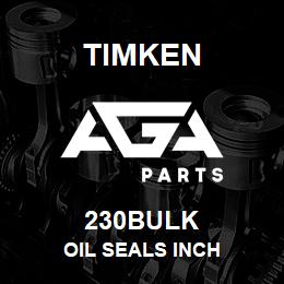 230BULK Timken OIL SEALS INCH | AGA Parts