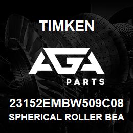 23152EMBW509C08 Timken SPHERICAL ROLLER BEARINGS - BRASS CAGE | AGA Parts