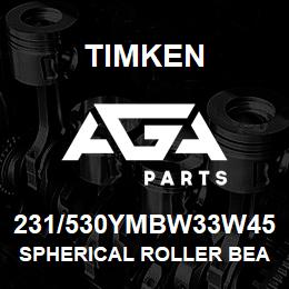 231/530YMBW33W45 Timken SPHERICAL ROLLER BEARINGS - BRASS CAGE | AGA Parts