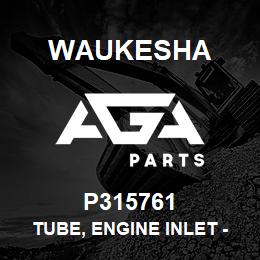 P315761 Waukesha TUBE, ENGINE INLET - LB | AGA Parts