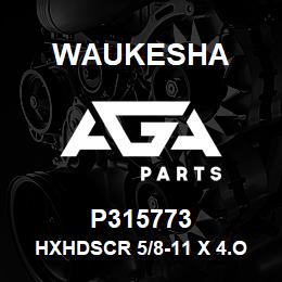 P315773 Waukesha HXHDSCR 5/8-11 X 4.OO ZINC | AGA Parts