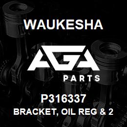 P316337 Waukesha BRACKET, OIL REG & 2 OLS | AGA Parts