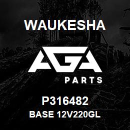 P316482 Waukesha BASE 12V220GL | AGA Parts