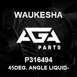 P316494 Waukesha 45DEG. ANGLE LIQUID-TIGHT CONN | AGA Parts