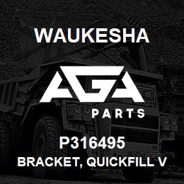 P316495 Waukesha BRACKET, QUICKFILL VALVE | AGA Parts