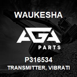 P316534 Waukesha TRANSMITTER, VIBRATION 4-20 MA | AGA Parts