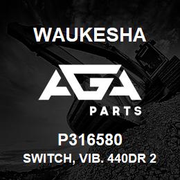 P316580 Waukesha SWITCH, VIB. 440DR 24 VDC | AGA Parts