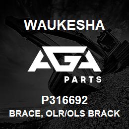 P316692 Waukesha BRACE, OLR/OLS BRACKET | AGA Parts