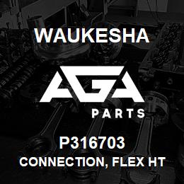 P316703 Waukesha CONNECTION, FLEX HT | AGA Parts