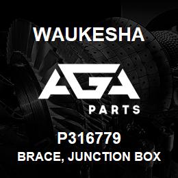 P316779 Waukesha BRACE, JUNCTION BOX | AGA Parts