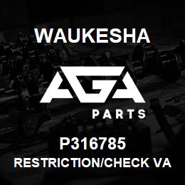 P316785 Waukesha RESTRICTION/CHECK VALVE ASM. | AGA Parts