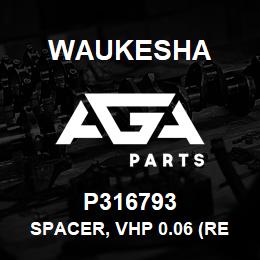 P316793 Waukesha SPACER, VHP 0.06 (REAR) | AGA Parts