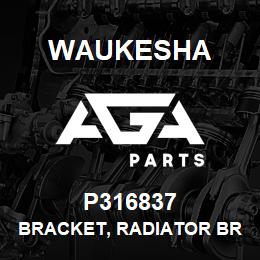 P316837 Waukesha BRACKET, RADIATOR BRACE-LB | AGA Parts