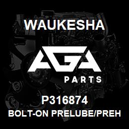 P316874 Waukesha BOLT-ON PRELUBE/PREHEAT WING | AGA Parts