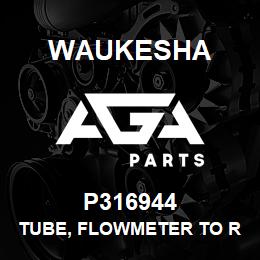 P316944 Waukesha TUBE, FLOWMETER TO REGULATOR | AGA Parts