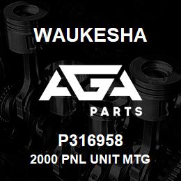 P316958 Waukesha 2000 PNL UNIT MTG | AGA Parts