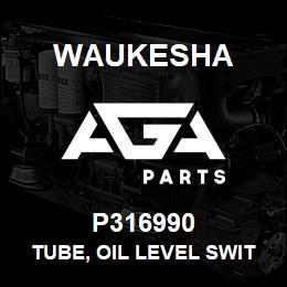 P316990 Waukesha TUBE, OIL LEVEL SWITCH VENT | AGA Parts