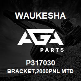 P317030 Waukesha BRACKET,2000PNL MTD VGF-I | AGA Parts