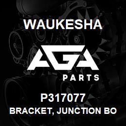 P317077 Waukesha BRACKET, JUNCTION BOX | AGA Parts