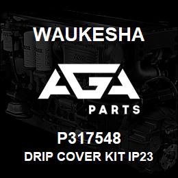 P317548 Waukesha DRIP COVER KIT IP23 | AGA Parts