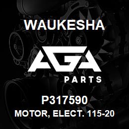 P317590 Waukesha MOTOR, ELECT. 115-208/230 50-60 HZ 1PH | AGA Parts