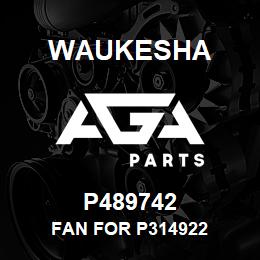P489742 Waukesha FAN FOR P314922 | AGA Parts