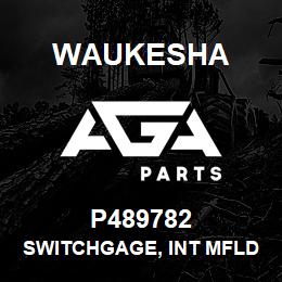 P489782 Waukesha SWITCHGAGE, INT MFLD | AGA Parts