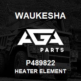 P489822 Waukesha HEATER ELEMENT | AGA Parts