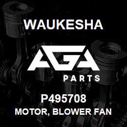 P495708 Waukesha MOTOR, BLOWER FAN | AGA Parts