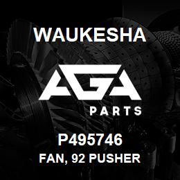 P495746 Waukesha FAN, 92 PUSHER | AGA Parts