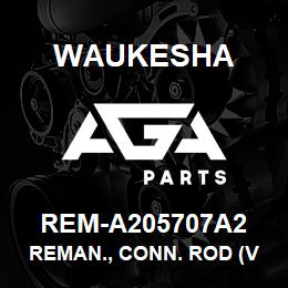 REM-A205707A2 Waukesha REMAN., CONN. ROD (VEE, C WT.) | AGA Parts
