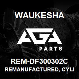 REM-DF300302C Waukesha REMANUFACTURED, CYLINDER HEAD | AGA Parts