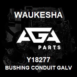 Y18277 Waukesha BUSHING CONDUIT GALV | AGA Parts