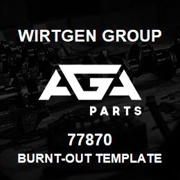 77870 Wirtgen Group BURNT-OUT TEMPLATE | AGA Parts